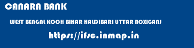 CANARA BANK  WEST BENGAL KOCH BIHAR HALDIBARI UTTAR BOXIGANJ  ifsc code